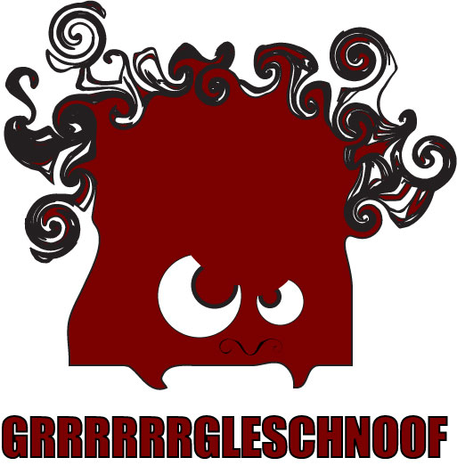 GRRRRRGLESCHNOOF