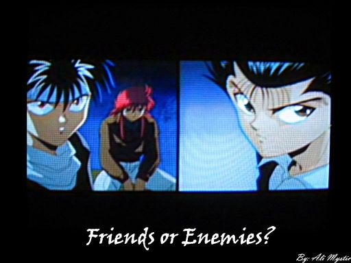 Friends or Enemies?